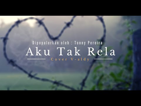Tonny Pereira  - Aku tak rela (Cover by: V-aldy)