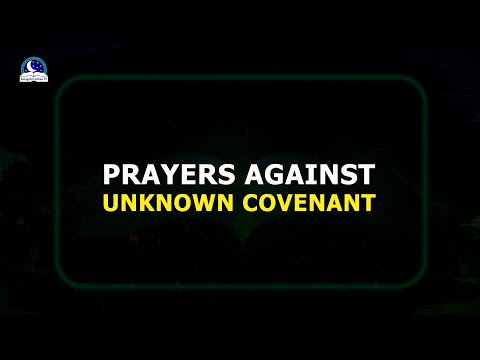 Effective Prayers Against Unknown Covenants - Know The Evil Covenant And Break It.
