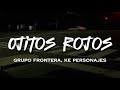 Grupo Frontera, Ke Personajes - Ojitos rojos (LETRA)