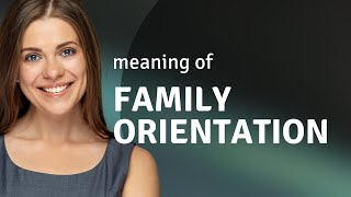 Understanding Family Orientation: A Guide