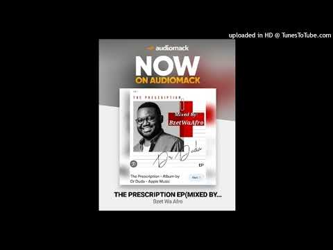 Dr Duda - The Prescription Ep(Mixed By Bzet Wa Afro)