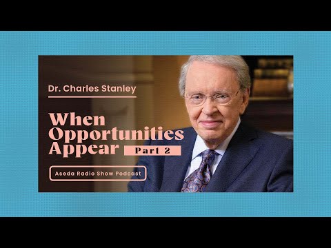 Dr Charles Stanley  ||  When Opportunities Appear  ||  Part 2