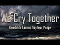 Kendrick Lamar Taylour Paige We Cry Together Lyrics Fantastic Lyrics
