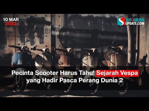 Pecinta Scooter Harus Tahu! Inilah Sejarah Vespa yang Hadir Pasca Perang Dunia 2
