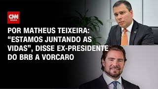 Vídeo: Ex-presidente do BRB disse que estava “juntando a vida” com Vorcaro