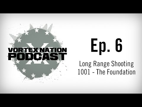Ep. 06 | Long Range Shooting 1001 - The Foundation