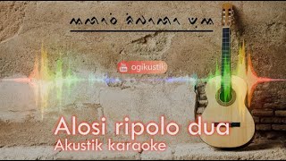 Download lagu Alosi Ripolo Dua akustik karaoke mp3