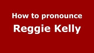 How to pronounce Reggie Kelly