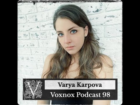 Varya Karpova @ Voxnox Podcast #098