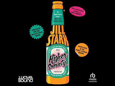 Higher Sobriety: My years without booze by Jill Stark | Full Audiobook