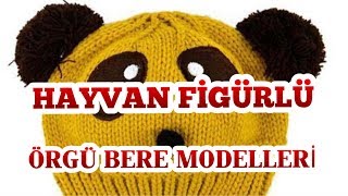 HAYVAN FİGÜRLÜ ÖRGÜ BERE VE ŞAPKA MODELLERİ