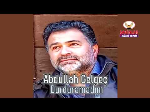 Abdullah Gelgeç  - Durduramadım