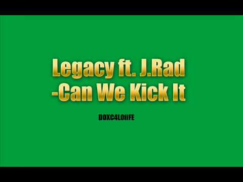 Legacy Ft J.Rad - Can We Kick It