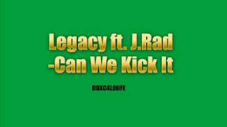 Legacy Ft J.Rad - Can We Kick It