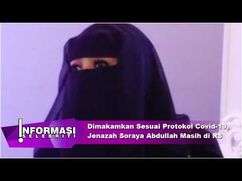 Dimakamkan Sesuai Protokol Covid 19, Jenazah Soraya Abdullah Masih di RS