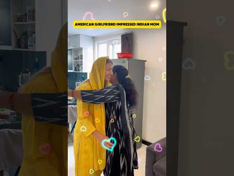 American girlfriend impressed Indian mom
