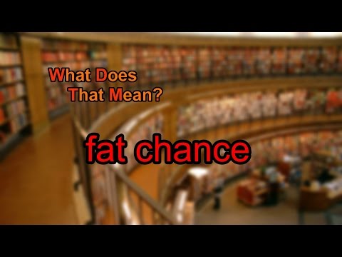 胖機會是什麼意思？ (What does fat chance mean?)