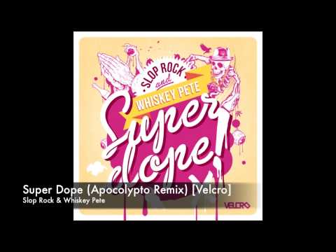 Slop Rock & Whiskey Pete - Super Dope (Apocolypto Remix) [Velcro]