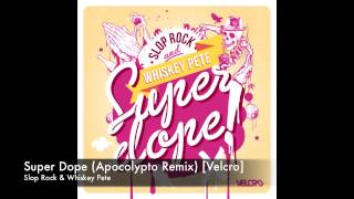 Slop Rock & Whiskey Pete - Super Dope (Apocolypto Remix) [Velcro]