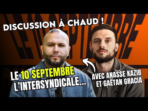 ???? 10 SEPTEMBRE, INTERSYNDICALE... DISCUSSION À CHAUD AVEC ANASSE KAZIB ET GAETAN GRACIA !