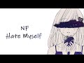 Nightcore Hate Myself NF Lyrics