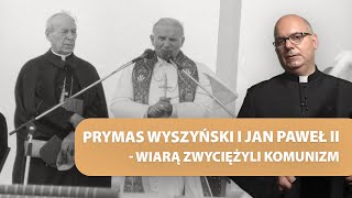 Prymas Wyszyński i Jan Paweł II - wiarą zwyciężyli komunizm | ks. Jerzy Jastrzębski