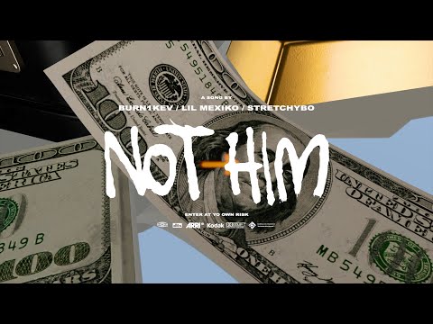 BURN1KEV FT. STRETCHYBO AND LIL MEXIKO - NOT HIM