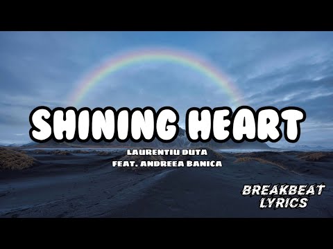 SHINING HEART - LAURENTIU DUTA FEAT. ANDREEA BANICA  |  BREAKBEAT LYRICS