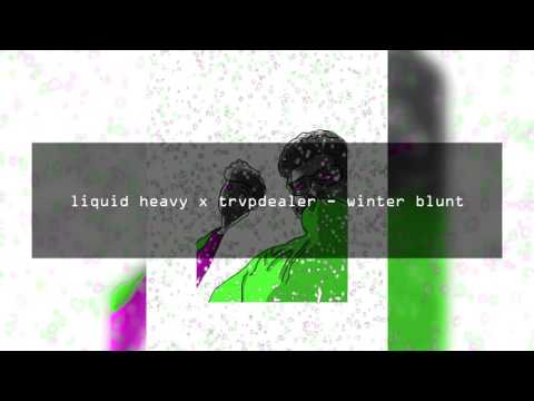 liquid heavy x trvpdealer - winter blunt