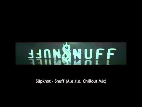 Slipknot - Snuff (A.e.r.o. Chillout Mix)