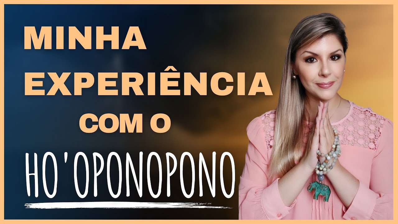 📿MINHA EXPERIÊNCIA COM O HO'OPONOPONO - COMO EU TRANSFORMEI MINHA VIDA COM A TÉCNICA ❤️