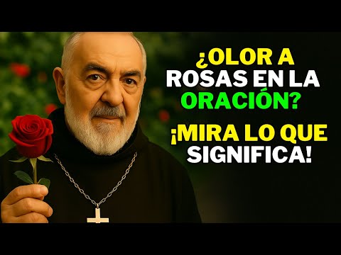 PADRE PÍO REVELA ESTO SIGNIFICA SENTIR OLOR A ROSAS MIENTRAS ORAS