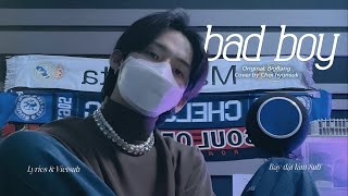 Lyrics & Vietsub | 𝐁𝐀𝐃 𝐁𝐎𝐘 | Cover by Choi Hyunsuk - Original: BIGBANG • Bày Đặt Làm Sub •