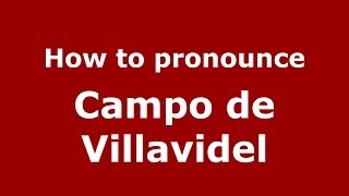 How to pronounce Campo De Villavidel