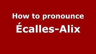 How to pronounce &eacute;calles-Alix