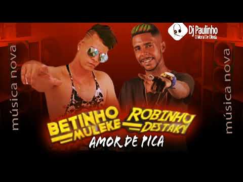 BETINHO MULEKE E ROBINHO DESTAKY - AMOR DE PICA ( MÚSICA NOVA )