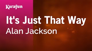 It&#39;s Just That Way - Alan Jackson | Karaoke Version | KaraFun
