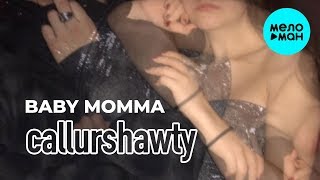 callurshawty  -  BABY MOMMA (Single 2020)