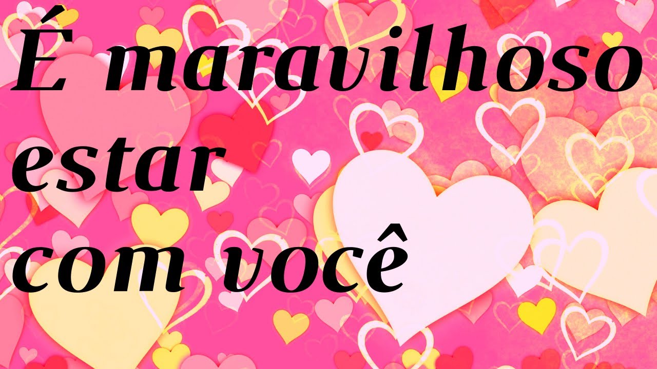 É maravilhoso estar com você ( Uma Linda Mensagem de Amor