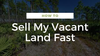 Sell My Vacant Land Fast