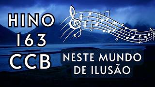 Hino 163 CCB - Neste Mundo de Ilusão