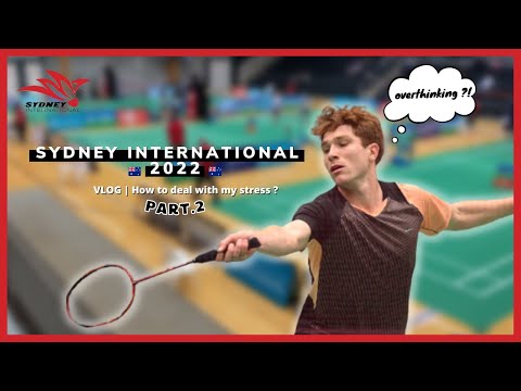 VLOG | How to deal with my stress ? (PART.2 - "YONEX Sydney International"🇦🇺)
