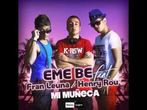 EME BE feat  Fran Leuna & Henry Rou   Mi Muneca Latin Radio Edit