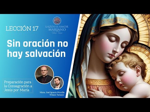 Lección 17:  Sin oración no hay salvación | Consagración a Jesús por María en 33 días