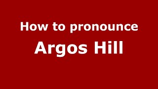How to pronounce Argos Hill