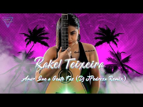 Rakel Teixeira - Amor Que A Gente Faz [ Dj JPedroza Remix ]