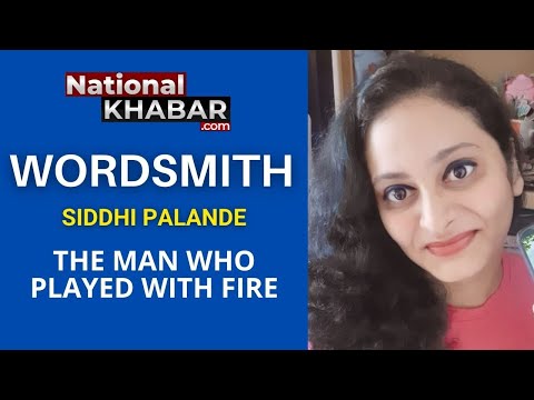 The Man Who Played With Fire : #Wordsmith Siddhi Palande Episode 6