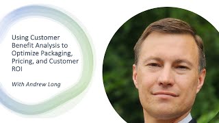 Design for Growth   Andrew Long   Using Customer Benefit Analysis to Optimize Packaging, Pricing, an