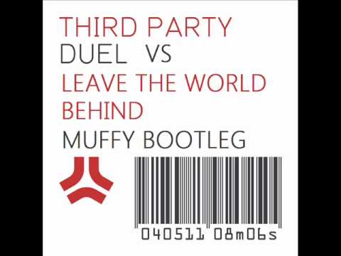 Third Party - Duel vs Leave The World Behind (Dj Muffy Bootleg)