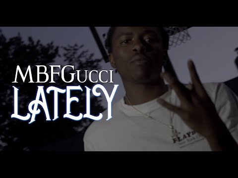 MBFGucci - Lately (Official Music Video) Shot By: liGANG Films
